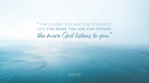 The lesser you ask for yourself, and the more you ask for others, the more God listens to you. - Bro. Eli Soriano (Desktop)