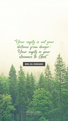 Your safety is not your distance from danger. Your safety is your closeness to God. - Bro. Eli Soriano  (Phone)